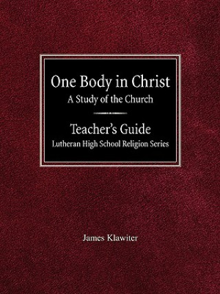 Carte One Body in Christ a Study of the Church Teacher's Guide Lutheran High School Religion Series James Klawiter