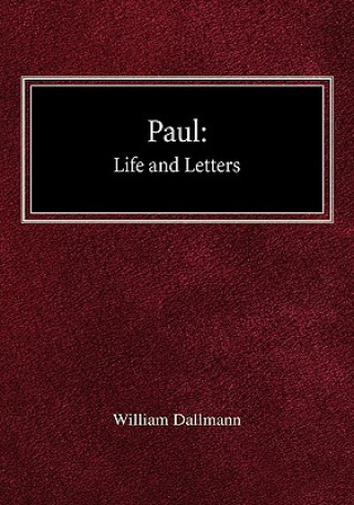 Kniha Paul: His Life and Letters William Dallmann