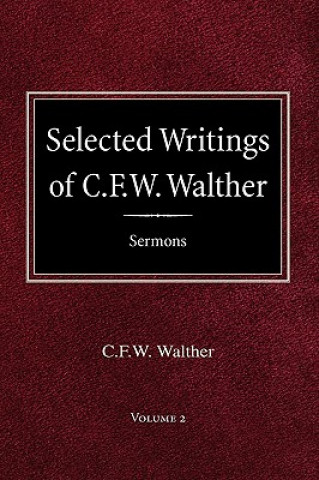Kniha Selected Writings of C.F.W. Walther Volume 2 Selected Sermons Carl Ferdinand Wilhelm Walther