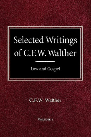 Kniha Selected Writings of C.F.W. Walther Volume 1 Law and Gospel Carl Ferdinand Wilhelm Walther