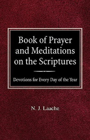 Kniha Book of Prayer and Meditations of the Scriptures: Devotions for Every Day of the Year N. J. Laache