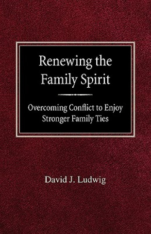 Książka Renewing the Family Spirit Overcoming Conflict to Enjoy Stronger Family Ties David J. Ludwig