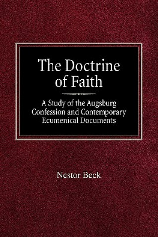 Kniha The Doctrine of Faith a Study of the Augsburg Confession and Contemporary Ecumenical Documents Nestor Beck