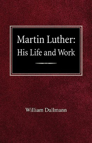 Book Martin Luther: His Life and Work William Dallmann