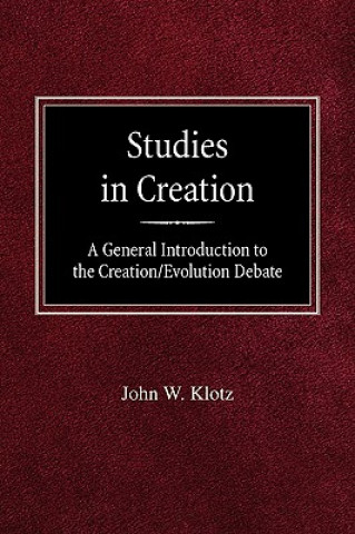 Könyv Studies in Creation a General Introduction to the Creation/Evolution Debate John W. Klotz