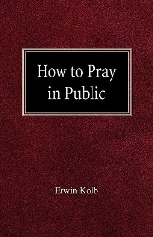 Kniha How to Pray in Public Erwin Kolb