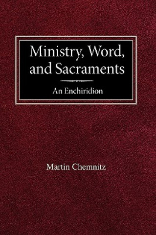 Könyv Ministry, Word, and Sacraments an Enchiridion Martin Chemnitz