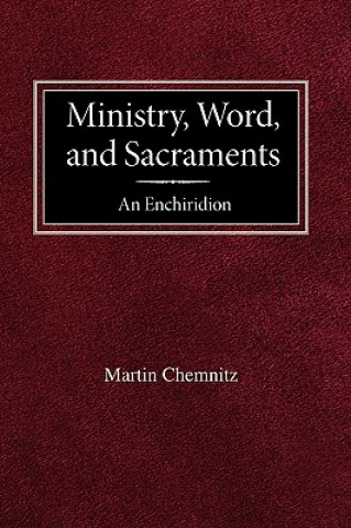 Książka Ministry, Word, and Sacraments an Enchiridion Martin Chemnitz