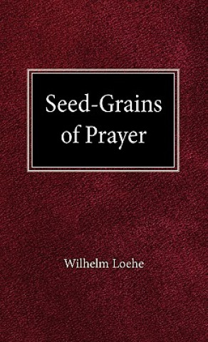 Kniha Seed Grains of Prayer William Loehe