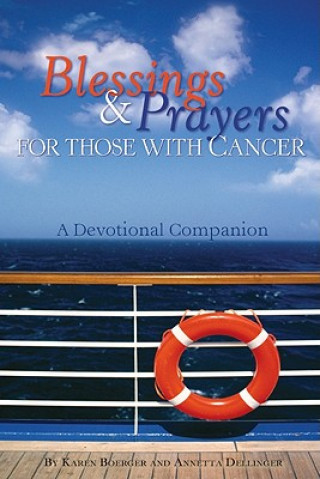 Könyv Blessings & Prayers for Those with Cancer: A Devotional Companion Karen Boerger