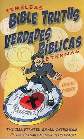 Książka Timeless Bible Truths/Verdades Biblicas Eternas: The Illustrated Small Catechism/El Catecismo Menor Ilustrado Scott L. Jung