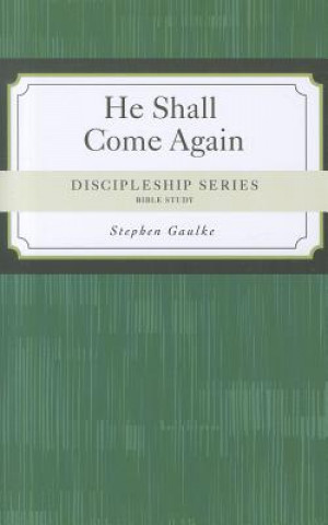 Carte He Shall Come Again: A Study of the End Times Stephen Gaulke