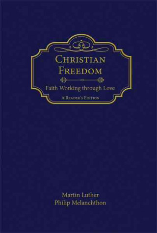 Carte Christian Freedom: Faith Walking Through Love Martin Luther