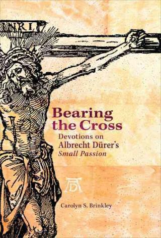 Carte Bearing the Cross: Devotions on the Small Passion Carolyn Brinkley