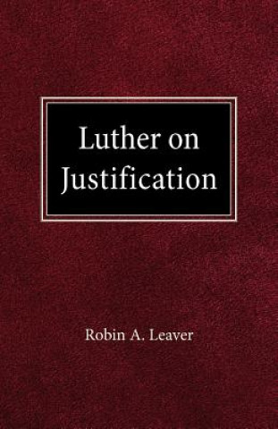 Carte Luther on Justification Robin A. Leaver