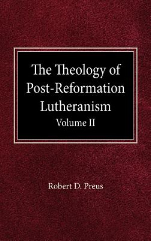 Könyv The Theology of Post-Reformation Lutheranism Volume II Robert D. Preus