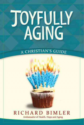 Kniha Joyfully Aging: A Christian's Guide Richard Bimler