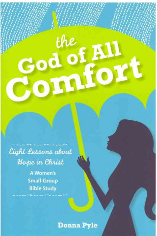 Buch The God of All Comfort: Eight Lessons about Hope in Christ Donna Pyle