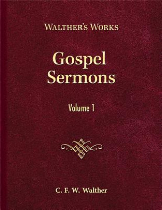 Carte Gospel Sermons, Volume 1: Walther's Works Carl Ferdinand Wilhelm Walther