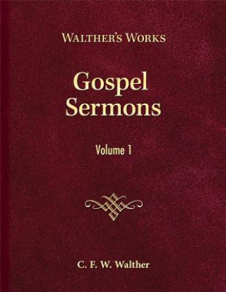 Knjiga Gospel Sermons, Volume 1: Walther's Works Carl Ferdinand Wilhelm Walther