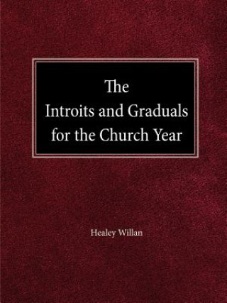 Książka The Intriots and Graduals for the Church Year Healey Willan