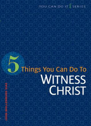 Buch 5 Things You Can Do to Witness Christ John Wollenburg Sias