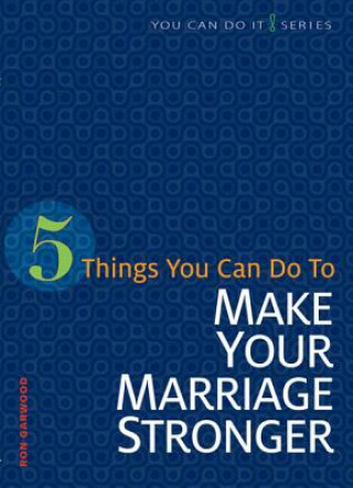 Kniha 5 Things You Can Do to Strengthen Your Marriage Ron Garwood