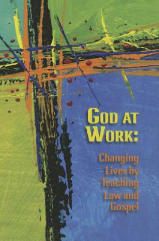 Kniha God at Work: Changing Lives by Teaching Law and Gospel Thomas Nummela