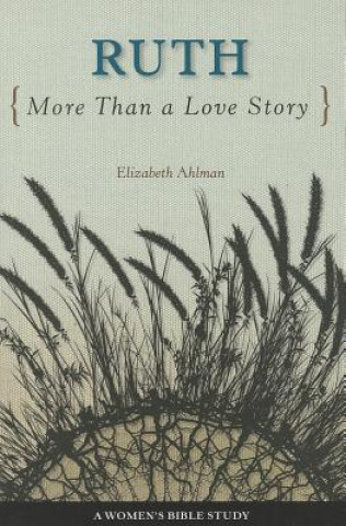 Kniha Ruth: More Than a Love Story Elizabeth Ahlman