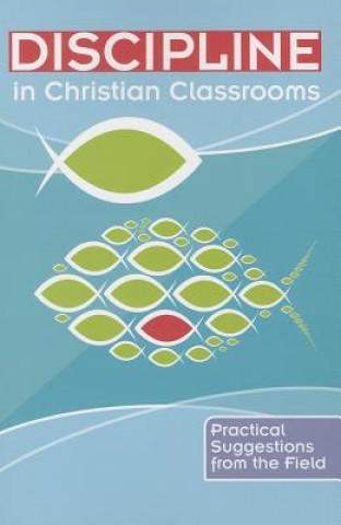 Kniha Discipline in Christian Classrooms: Practical Suggestions from the Field Concordia Publishing House