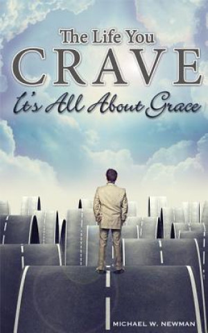 Könyv The Life You Crave: It's All about Grace Michael W. Newman