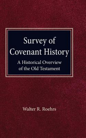 Könyv Survey of Convenant History: A Historical Overview of the Old Testament Walter R. Roehrs