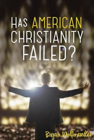 Книга Has American Christianity Failed? C. Wolfmueller
