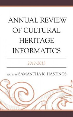 Könyv Annual Review of Cultural Heritage Informatics Samantha K. Hastings