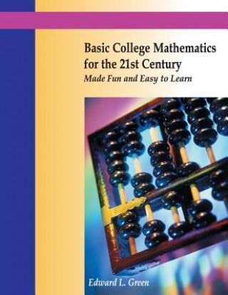 Książka Basic College Mathematics for the 21st Century Made Fun and Easy to Learn Edward Green