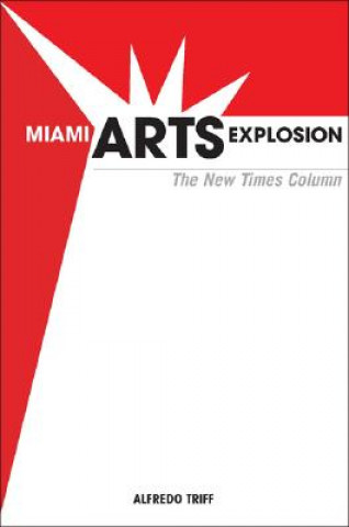 Książka Miami Arts Explosion: The New Times Column Alfredo Triff