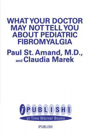 Könyv What Your Doctor May Not Tell You About: Pediatric Fibromyalgia St Amand