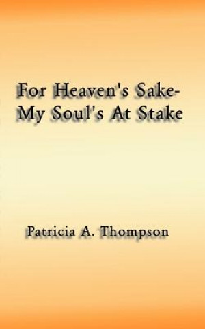 Knjiga For Heaven's Sake-my Soul's at Stake Patricia A. Thompson