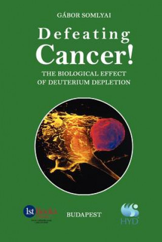 Carte Defeating Cancer!: The Biological Effect of Deuterium Depletion Gabor Somlyai