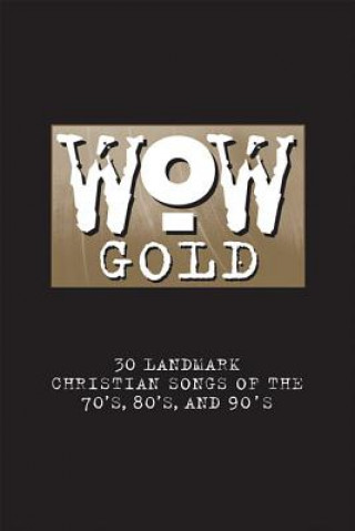 Könyv WoW Gold: 30 Landmark Christian Songs of the 70's, 80's, and 90's Living Stone Music