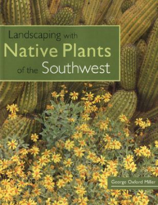 Könyv Landscaping with Native Plants of the Southwest George Oxford Miller