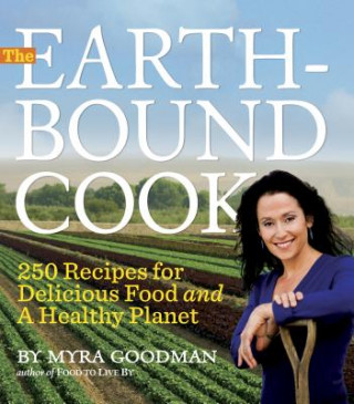 Kniha The Earthbound Cook: 250 Recipes for Delicious Food and a Healthy Planet Myra Goodman