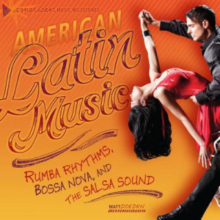 Kniha American Latin Music: Rumba Rhythms, Bossa Nova, and the Salsa Sound Matt Doeden