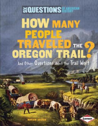 Kniha How Many People Traveled the Oregon Trail?: And Other Questions about the Trail West Miriam Aronin