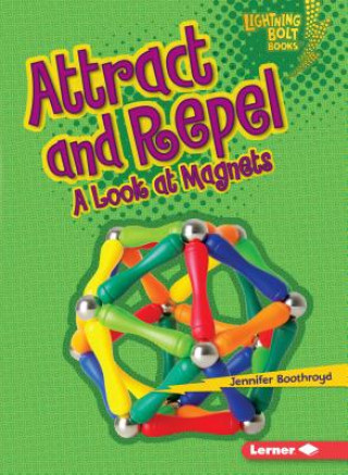 Book Attract and Repel: A Look at Magnets Jennifer Boothroyd