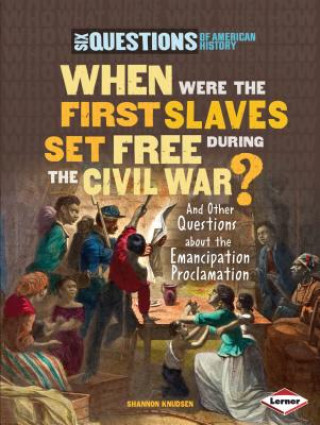 Könyv When Were the First Slaves Set Free During the Civil War?: And Other Questions about the Emancipation Proclamation Shannon Knudsen