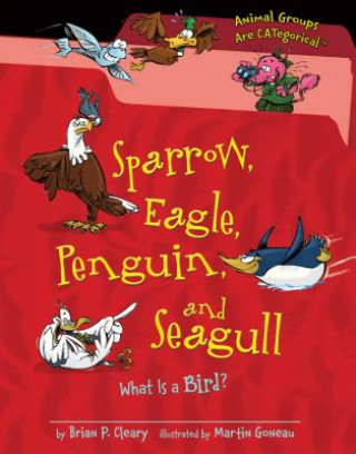 Könyv Sparrow, Eagle, Penguin, and Seagull: What Is a Bird? Brian P. Cleary
