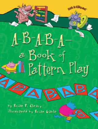 Kniha A-B-A-B-A- A Book of Pattern Play Brian P. Cleary