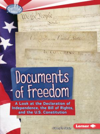 Livre Documents of Freedom: A Look at the Declaration of Independence, the Bill of Rights, and the U.S. Constitution Gwenyth Swain