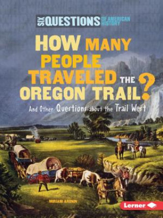 Kniha How Many People Traveled the Oregon Trail?: And Other Questions about the Trail West Miriam Aronin